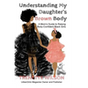 Understanding My Daughter's Brown Body: A Mom's Guide to Raising Body-Confident Black Girls - Paperback