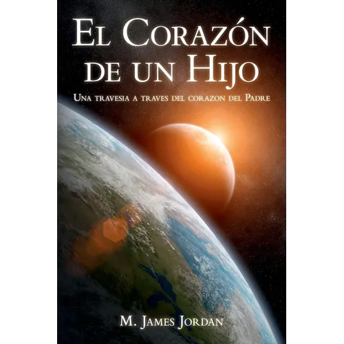 El Corazon de un Hijo: Una travesia a traves del corazon del Padre - Paperback