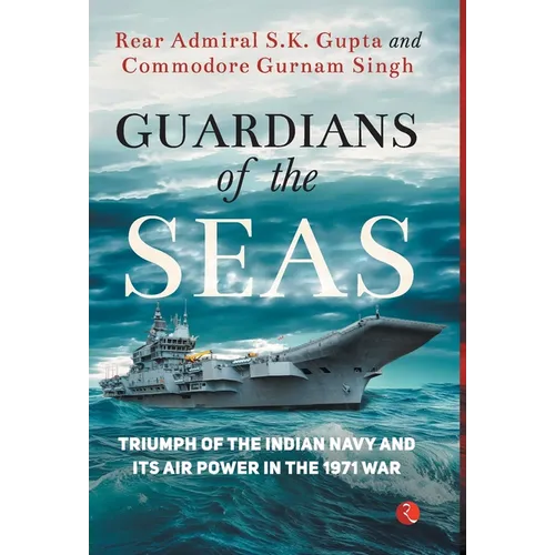 Guardians of the Seas: Triumph of the Indian Navy and Its Air Power in the 1971 War - Hardcover