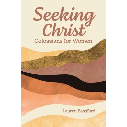 Seeking Christ: Colossians for Women - Paperback