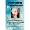 Prayers For My Future Husband: 9 Days Of Powerful Prayers To Storm Heaven For The Release Of Your Marital Blessing - Paperback