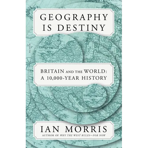Geography Is Destiny: Britain and the World: A 10,000-Year History - Paperback