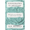Geography Is Destiny: Britain and the World: A 10,000-Year History - Paperback