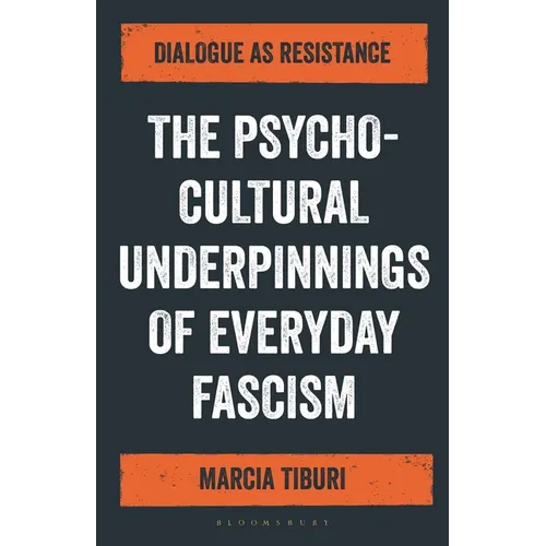 The Psycho-Cultural Underpinnings of Everyday Fascism: Dialogue as Resistance - Hardcover