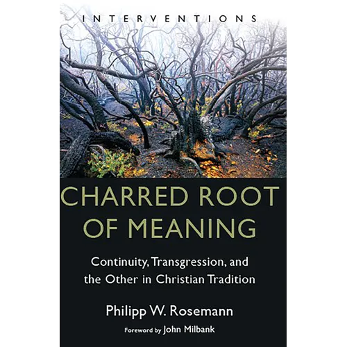 Charred Root of Meaning: Continuity, Transgression, and the Other in Christian Tradition - Paperback