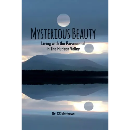 Mysterious Beauty: Living With The Paranormal In The Hudson Valley - Paperback