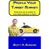 Profile Your Target Market: Build and use an avatar of your ideal customer or client - Paperback