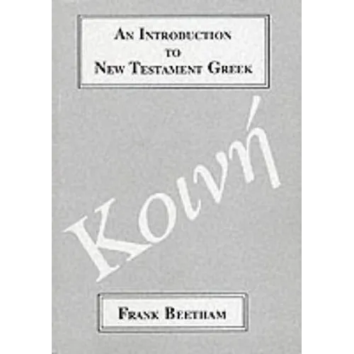 An Introduction to New Testament Greek: A Quick Course in the Reading of Koine Greek - Paperback