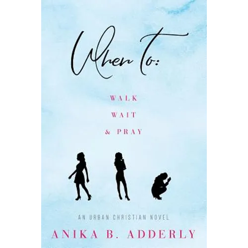 When To Walk, Wait and Pray: An Urban Christian Novel: Walk, Wait and Pray - Paperback