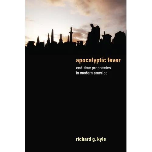 Apocalyptic Fever: End-Time Prophecies in Modern America - Hardcover
