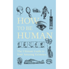 How to Be Human: The Ultimate Guide to Your Amazing Existence - Paperback