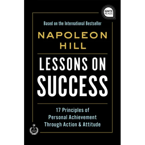Lessons on Success: 17 Principles of Personal Achievement - Through Action & Attitude - Hardcover