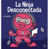 La Ninja Desconectada: Un libro para niños sobre el tiempo frente a la pantalla - Hardcover
