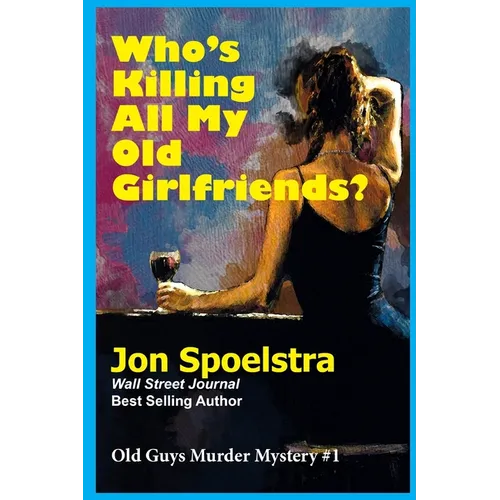 Who's Killing All My Old Girlfriends: Old Guys Murder Mystery #1 - Paperback