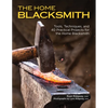 The Home Blacksmith: Tools, Techniques, and 40 Practical Projects for the Home Blacksmith - Paperback