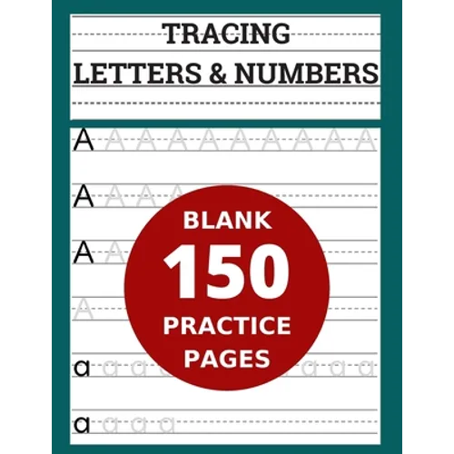 Tracing Letters & Numbers 150 Blank Practice Pages: Workbook for Preschool/ Kindergarten /Kids Ages 3-5/ Blank Pages Practice Books For Kids - Paperback