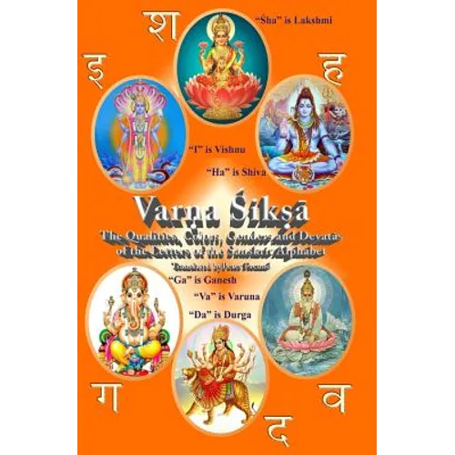 Varna Shiksha: The Qualities, Colors, Genders and Devatas of the Letters of the Sanskrit Alphabet - Paperback
