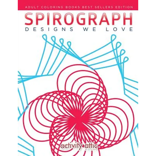 Spirograph Designs We Love: Adult Coloring Books Best Sellers Edition - Paperback