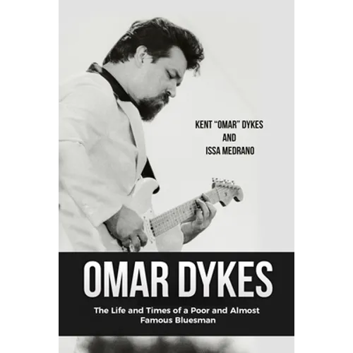 Omar Dykes: The Life and Times of a Poor and Almost Famous Bluesman - Paperback