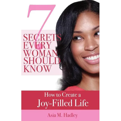 7 Secrets Every Woman Should Know: How to Create a Joy-Filled Life - Paperback
