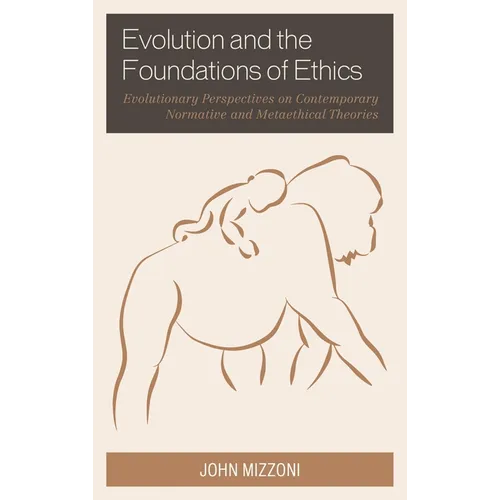 Evolution and the Foundations of Ethics: Evolutionary Perspectives on Contemporary Normative and Metaethical Theories - Paperback