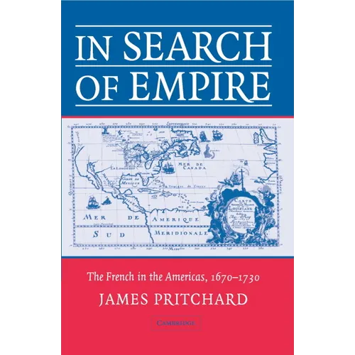 In Search of Empire: The French in the Americas, 1670 1730 - Paperback