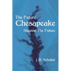 The Future Chesapeake: Shaping the Future - Hardcover
