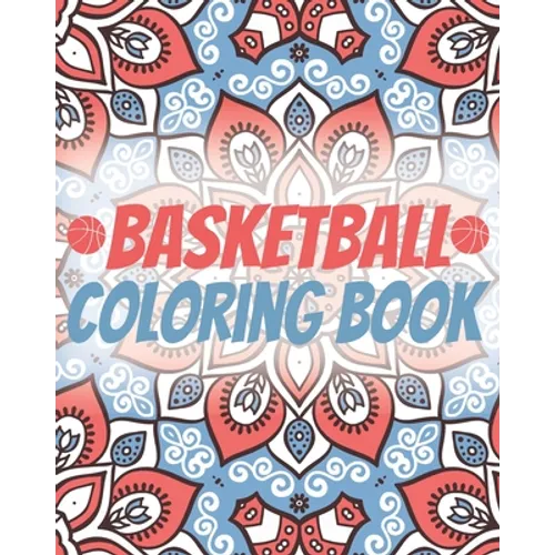 Basketball Coloring Book: Laugh Love Motivational and Inspirational Sayings Coloring Book for Adults (Basketball Lovers) - Paperback