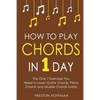 How to Play Chords: In 1 Day - The Only 7 Exercises You Need to Learn Guitar Chords, Piano Chords and Ukulele Chords Today - Paperback
