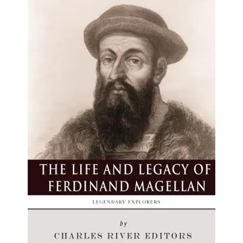 Legendary Explorers: The Life and Legacy of Ferdinand Magellan - Paperback