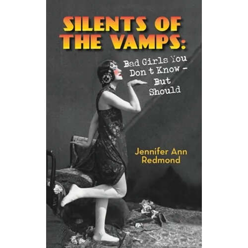 Silents of the Vamps: Bad Girls You Don't Know - But Should (hardback) - Hardcover