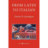 From Latin to Italian: An Historical Outline of the Phonology and Morphology of the Italian Language - Paperback