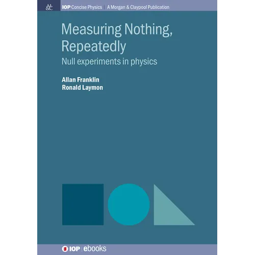 Measuring Nothing, Repeatedly: Null Experiments in Physics - Hardcover