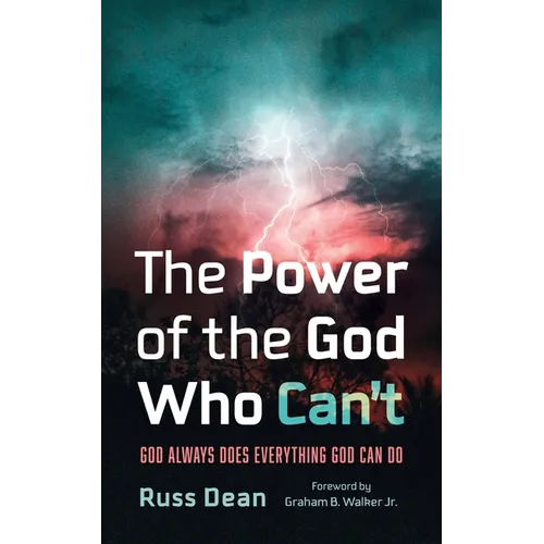 The Power of the God Who Can't: God Always Does Everything God Can Do - Hardcover