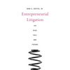 Entrepreneurial Litigation: Its Rise, Fall, and Future - Hardcover