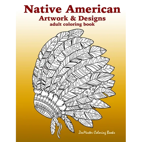Native American Artwork and Designs Adult Coloring Book: A Coloring Book for Adults inspired by Native American Indian Styles and Cultures: owls, drea - Paperback