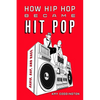 How Hip Hop Became Hit Pop: Radio, Rap, and Race - Paperback