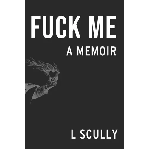 Fuck Me: A Memoir - Paperback