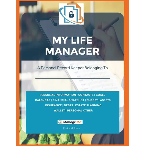 My Life Manager(c): A Complete Record Keeper & Log Book for Financial Planning, Money Management, Goal-Setting, Important Dates & More Record All Your - Paperback