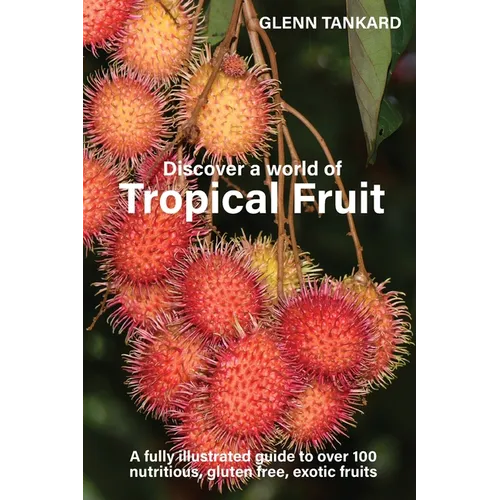 Discover a world of Tropical Fruit: A fully illustrated guide to over 100 nutritious, gluten free, exotic fruits - Paperback