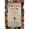 Swing Low, Volume 2: An Anthology of Black Christianity in the United States Volume 2 - Hardcover