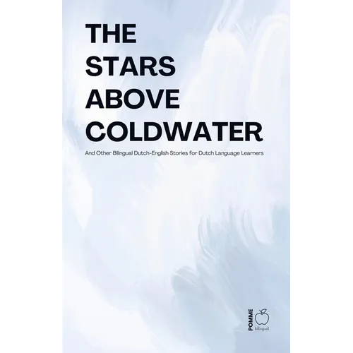 The Stars Above Coldwater And Other Bilingual Dutch-English Stories for Dutch Language Learners - Paperback