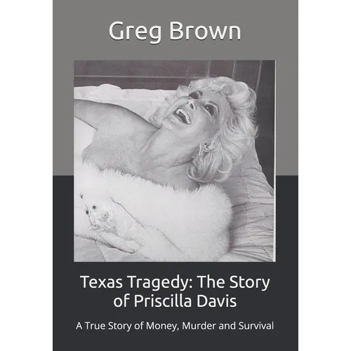 Texas Tragedy: The Story of Priscilla Davis: A True Story of Money, Murder and Survival - Paperback