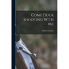 Come Duck Shooting With Me - Paperback