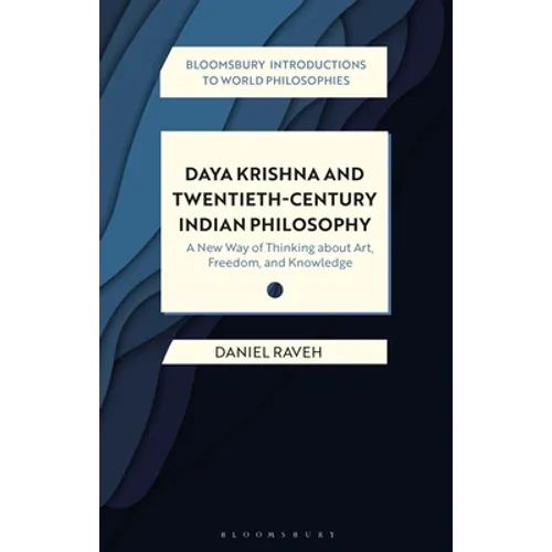 Daya Krishna and Twentieth-Century Indian Philosophy: A New Way of Thinking about Art, Freedom, and Knowledge - Hardcover