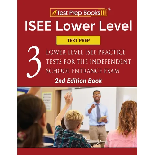 ISEE Lower Level Test Prep: Three Lower Level ISEE Practice Tests for the Independent School Entrance Exam [2nd Edition Book] - Paperback