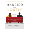 Married...But Lonely: Stop Merely Existing. Start Living Intimately - Paperback