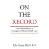On the Record: From Whistleblower to Champion of Mental Health Care - Paperback