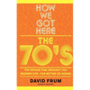 How We Got Here: The 70s the Decade That Brought You Modern Life -- For Better or Worse - Paperback