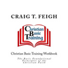 Christian Basic Training Workbook: The Basic Foundational Principles of the Christian Faith - Paperback